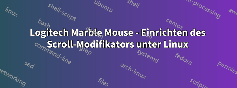 Logitech Marble Mouse - Einrichten des Scroll-Modifikators unter Linux