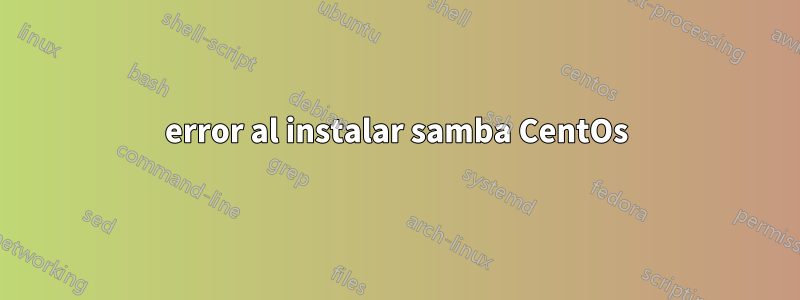 error al instalar samba CentOs