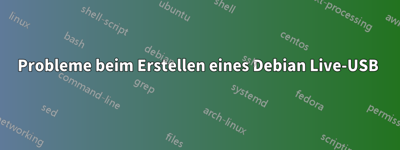 Probleme beim Erstellen eines Debian Live-USB