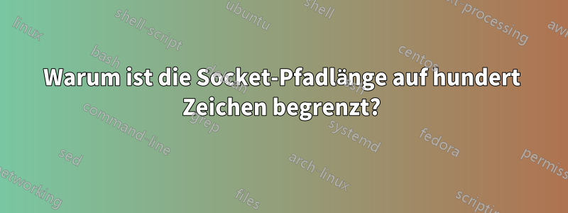 Warum ist die Socket-Pfadlänge auf hundert Zeichen begrenzt?