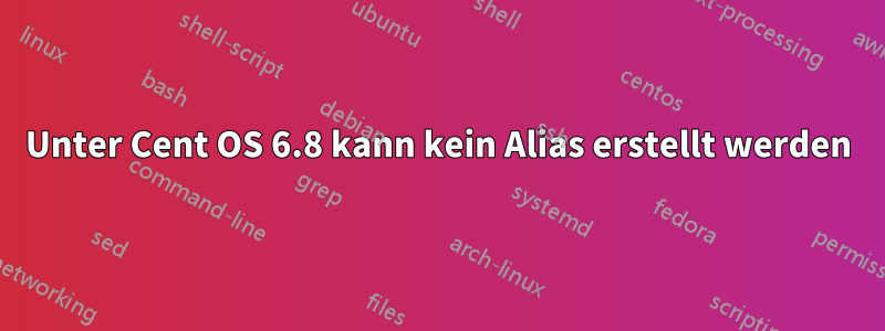 Unter Cent OS 6.8 kann kein Alias ​​erstellt werden