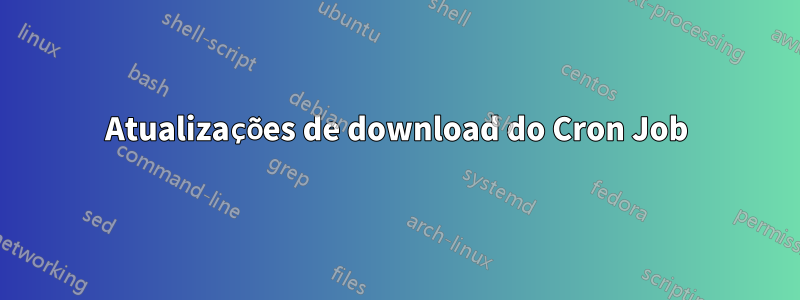 Atualizações de download do Cron Job