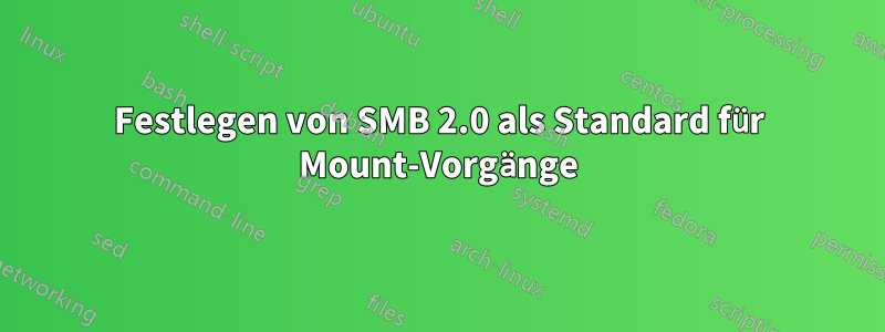 Festlegen von SMB 2.0 als Standard für Mount-Vorgänge