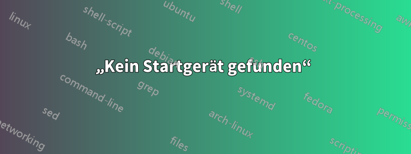 „Kein Startgerät gefunden“