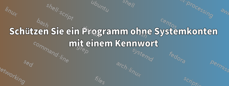 Schützen Sie ein Programm ohne Systemkonten mit einem Kennwort