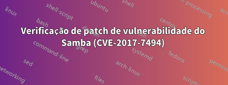 Verificação de patch de vulnerabilidade do Samba (CVE-2017-7494)