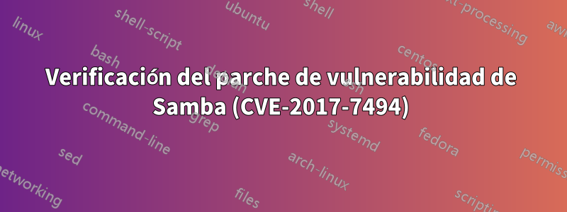 Verificación del parche de vulnerabilidad de Samba (CVE-2017-7494)