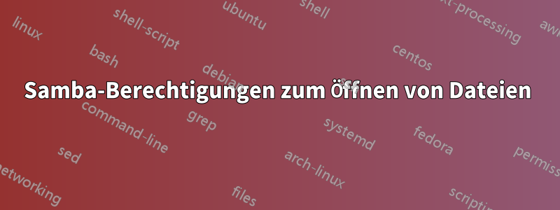 Samba-Berechtigungen zum Öffnen von Dateien