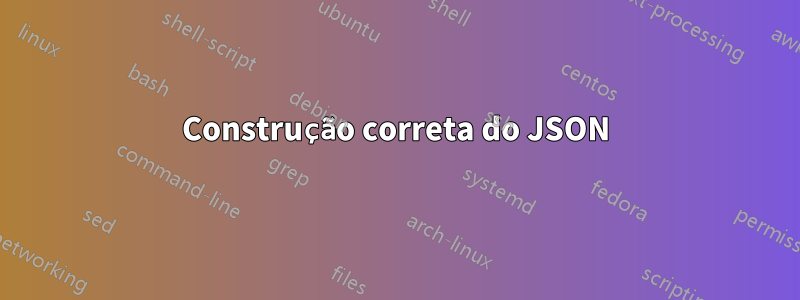 Construção correta do JSON