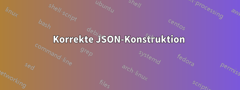 Korrekte JSON-Konstruktion