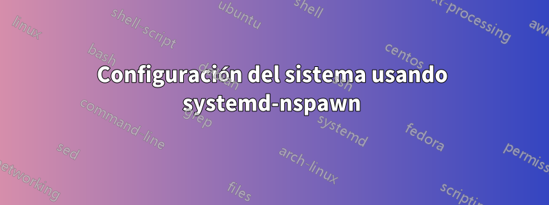 Configuración del sistema usando systemd-nspawn