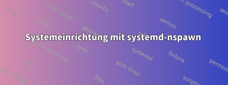 Systemeinrichtung mit systemd-nspawn