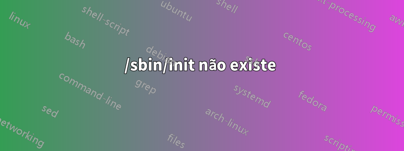 /sbin/init não existe