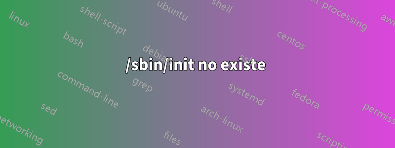 /sbin/init no existe