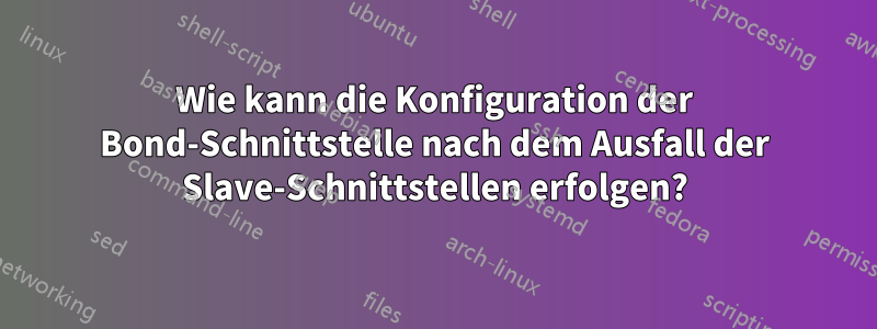 Wie kann die Konfiguration der Bond-Schnittstelle nach dem Ausfall der Slave-Schnittstellen erfolgen?