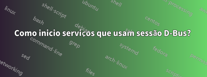 Como inicio serviços que usam sessão D-Bus?