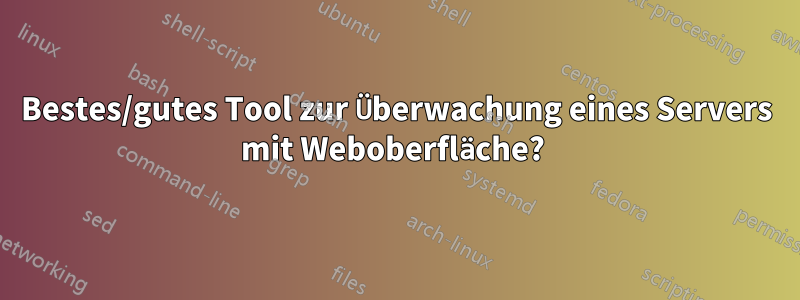 Bestes/gutes Tool zur Überwachung eines Servers mit Weboberfläche? 