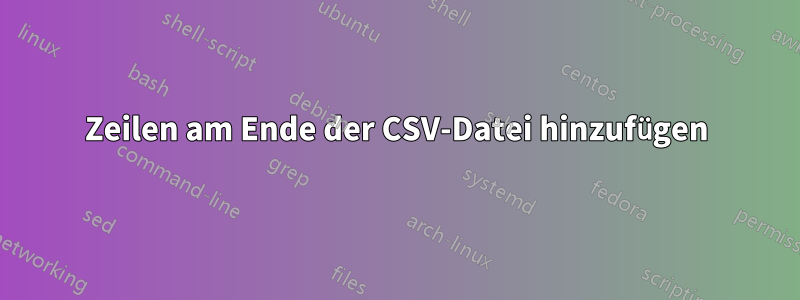 Zeilen am Ende der CSV-Datei hinzufügen