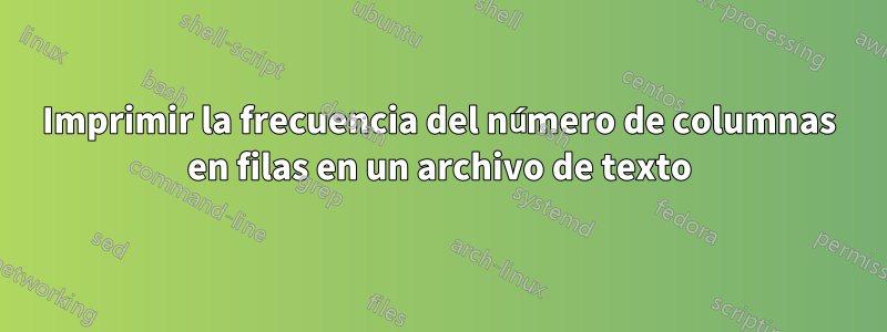 Imprimir la frecuencia del número de columnas en filas en un archivo de texto