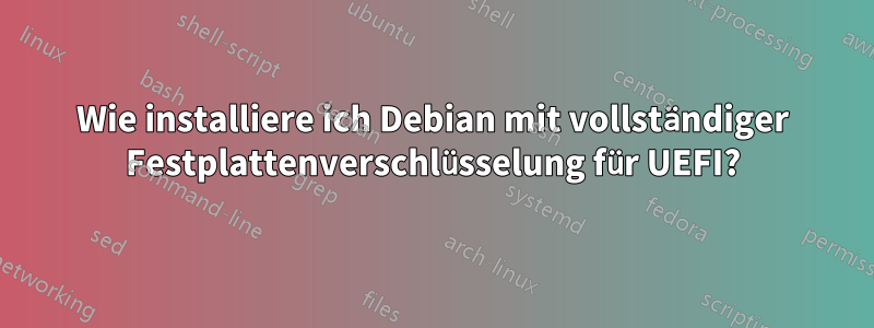 Wie installiere ich Debian mit vollständiger Festplattenverschlüsselung für UEFI?