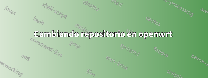 Cambiando repositorio en openwrt