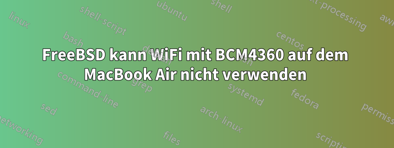 FreeBSD kann WiFi mit BCM4360 auf dem MacBook Air nicht verwenden