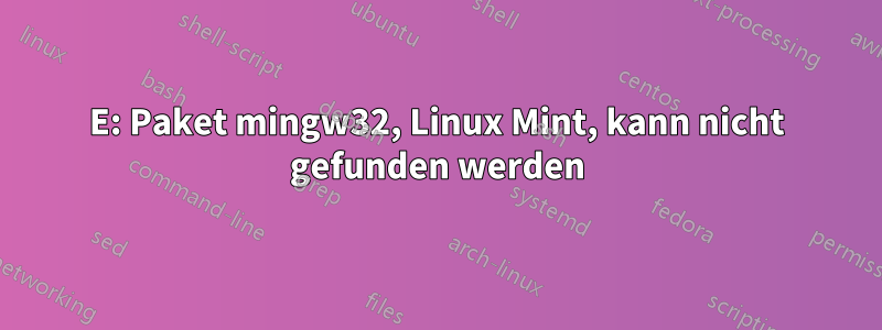 E: Paket mingw32, Linux Mint, kann nicht gefunden werden