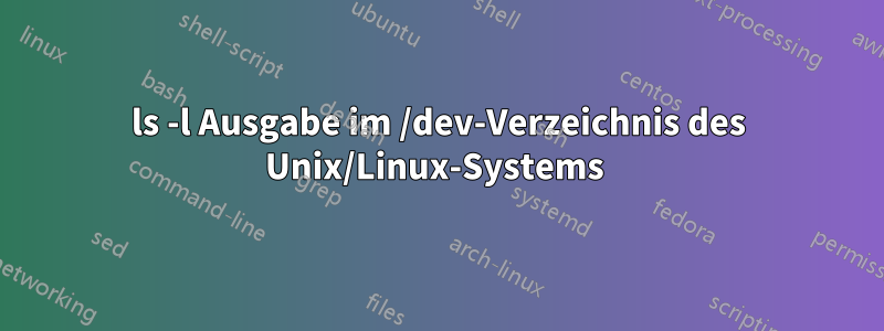 ls -l Ausgabe im /dev-Verzeichnis des Unix/Linux-Systems 