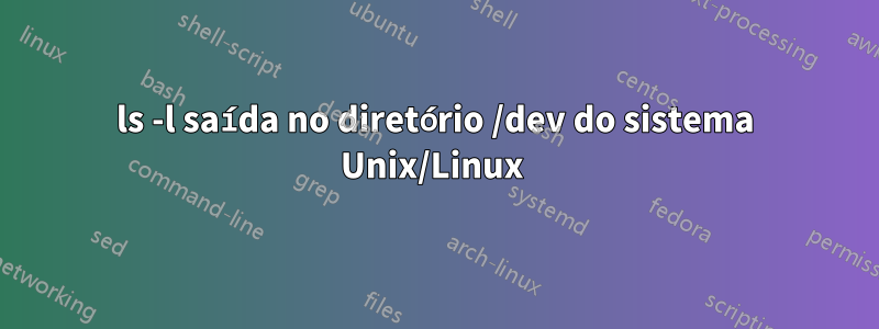 ls -l saída no diretório /dev do sistema Unix/Linux 