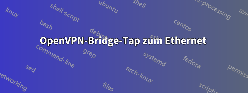 OpenVPN-Bridge-Tap zum Ethernet