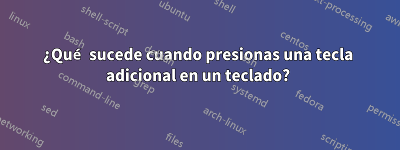 ¿Qué sucede cuando presionas una tecla adicional en un teclado?