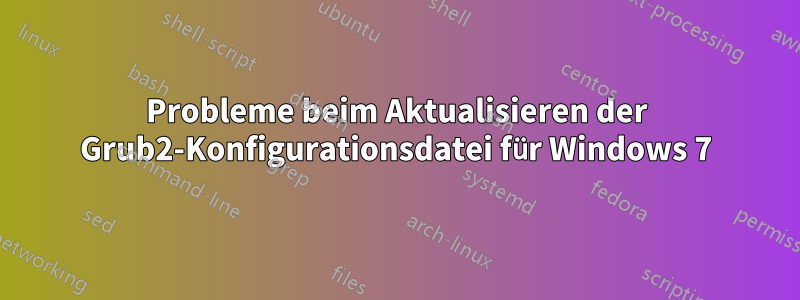 Probleme beim Aktualisieren der Grub2-Konfigurationsdatei für Windows 7