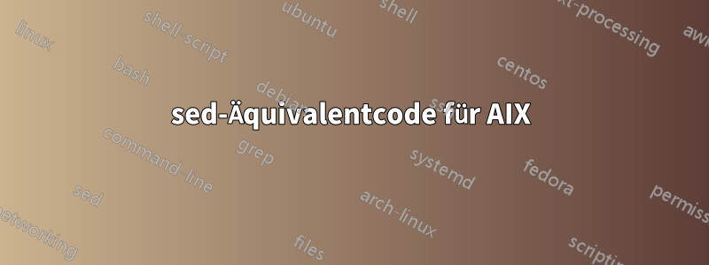 sed-Äquivalentcode für AIX