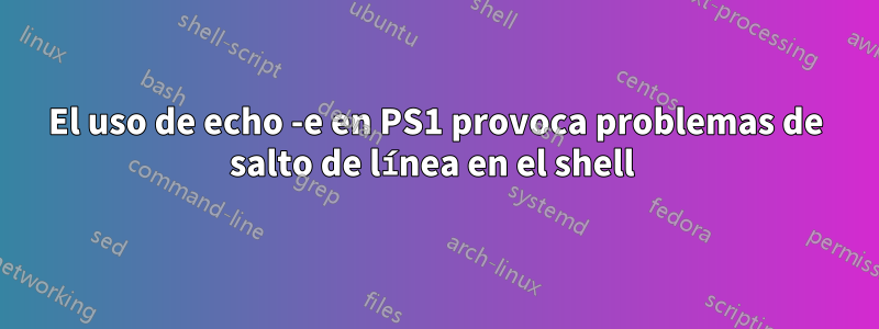 El uso de echo -e en PS1 provoca problemas de salto de línea en el shell 