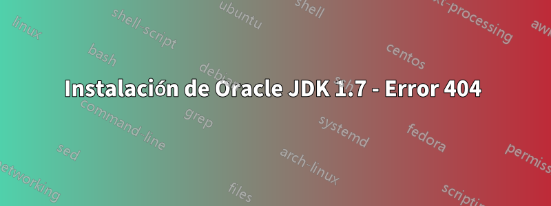 Instalación de Oracle JDK 1.7 - Error 404