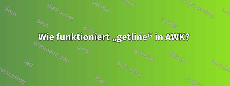 Wie funktioniert „getline“ in AWK?