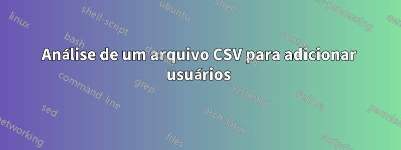 Análise de um arquivo CSV para adicionar usuários