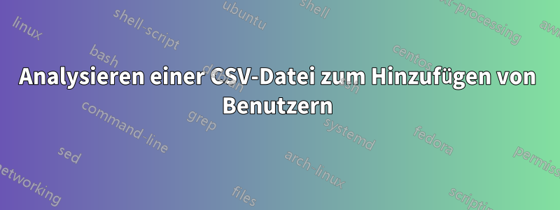 Analysieren einer CSV-Datei zum Hinzufügen von Benutzern