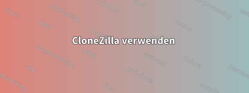 CloneZilla verwenden