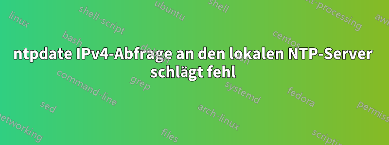 ntpdate IPv4-Abfrage an den lokalen NTP-Server schlägt fehl