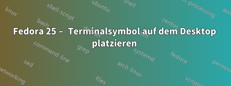 Fedora 25 – Terminalsymbol auf dem Desktop platzieren