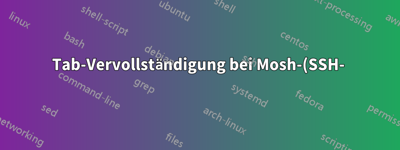 Tab-Vervollständigung bei Mosh-(SSH-)Alias?