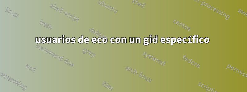 usuarios de eco con un gid específico