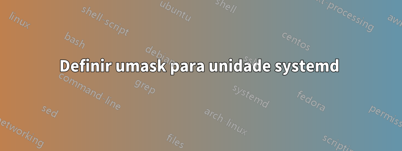 Definir umask para unidade systemd