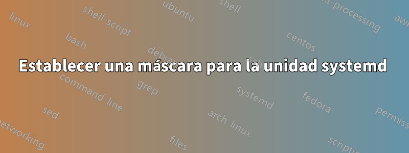 Establecer una máscara para la unidad systemd