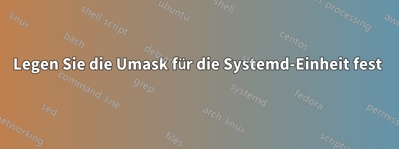 Legen Sie die Umask für die Systemd-Einheit fest