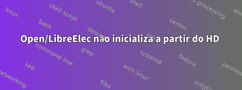 Open/LibreElec não inicializa a partir do HD