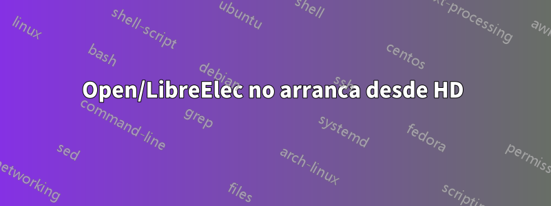 Open/LibreElec no arranca desde HD