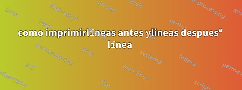 como imprimirlíneas antes ylineas despuesª línea