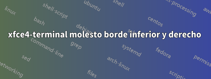 xfce4-terminal molesto borde inferior y derecho